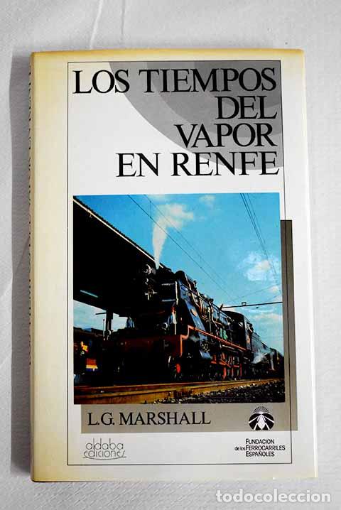 Libros: Los tiempo del vapor en Renfe.- Marshall, L. G.