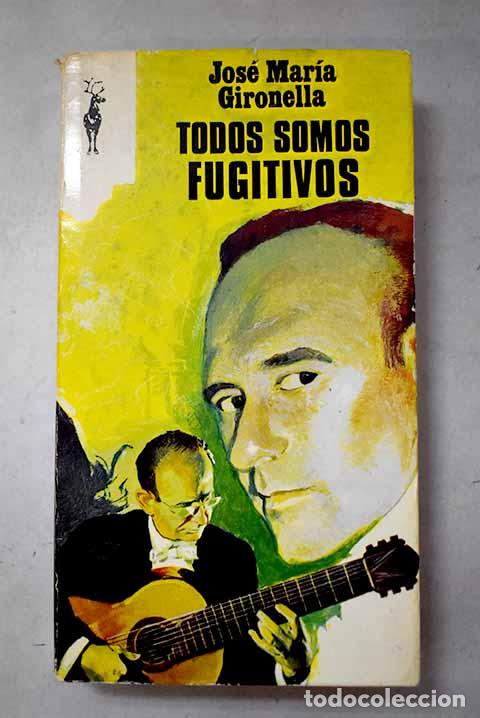 Livres: Todos somos fugitivos.- Gironella, Jos&eacute; Mar&iacute;a