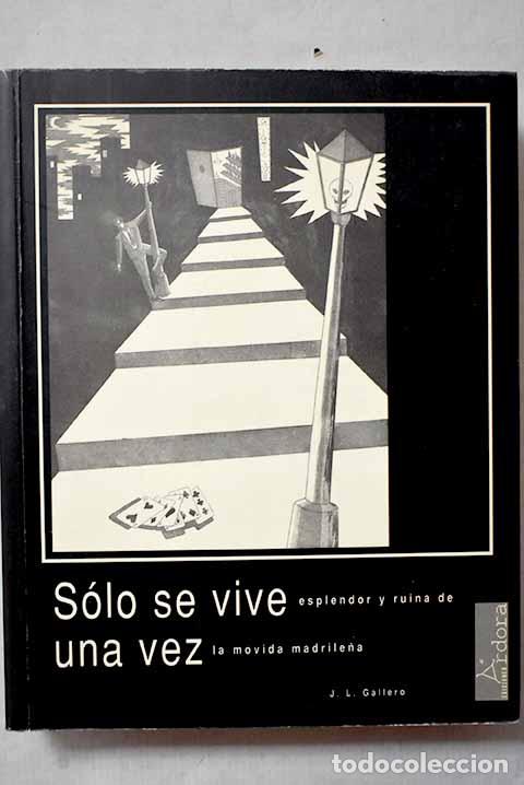 B&uuml;cher: S&oacute;lo se vive una vez: esplendor y ruina de la movida madrile&ntilde;a.- Gallero, Jos&eacute; Luis