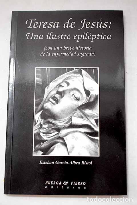 Livres: Teresa de Jes&uacute;s: una ilustre epil&eacute;ptica, (con una breve historia de la enfermedad sagrada)