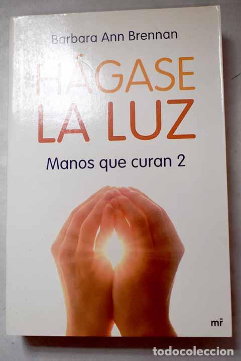 books: H&aacute;gase la luz: manos que curan 2.- Brennan, Barbara Ann