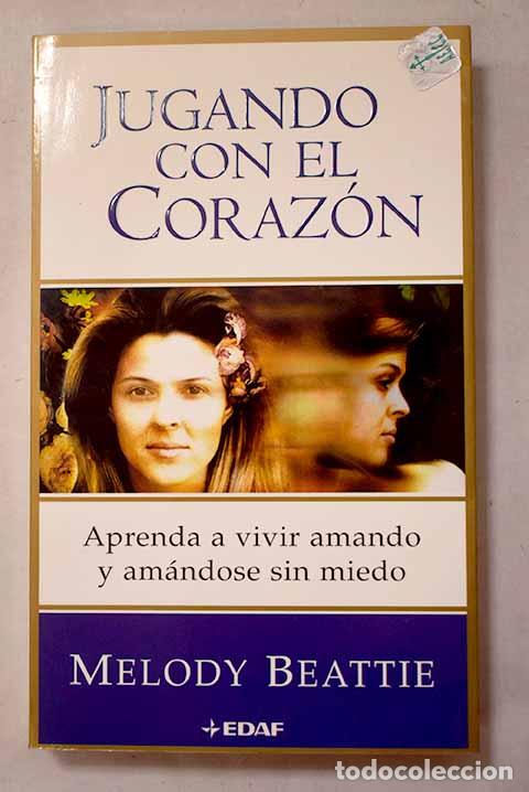 books: Jugando con el coraz&oacute;n: aprenda a vivir amando y am&aacute;ndose sin miedo.- Beattie, Melody