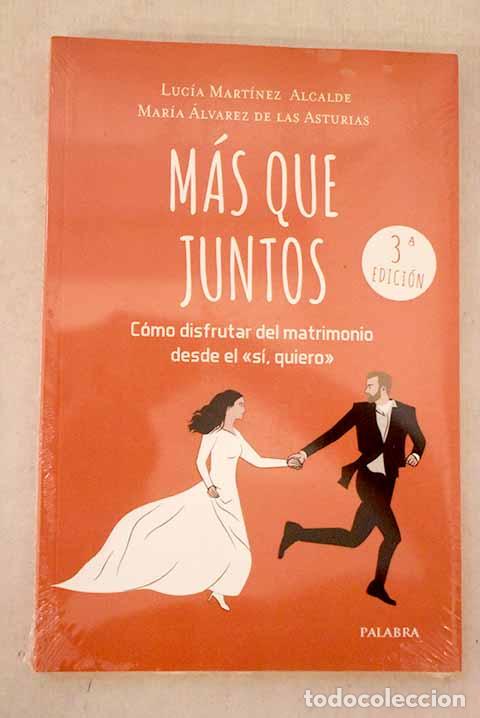 Livres: M&aacute;s que juntos: c&oacute;mo disfrutar del matrimonio desde el s&iacute;, quiero .- Mart&iacute;nez Alcalde, Luc&iacute;a