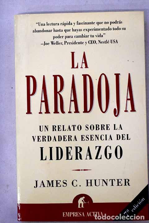 Libros: La paradoja: un relato sobre la verdadera esencia del liderazgo.- Hunter, James C.
