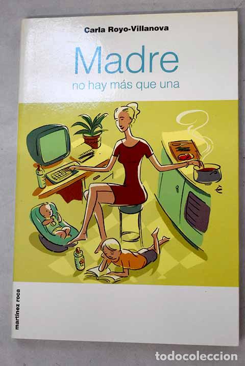 Libros: Madre no hay m&aacute;s que una.- Royo-Villanova, Carla