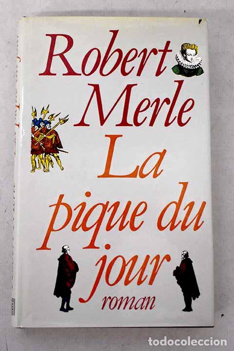 Libros: La pique du jour: Merle, Robert.- Merle, Robert