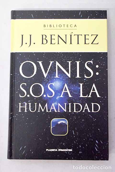 Libros: Ovnis, S.O.S. a la humanidad.- Ben&iacute;tez, J. J.