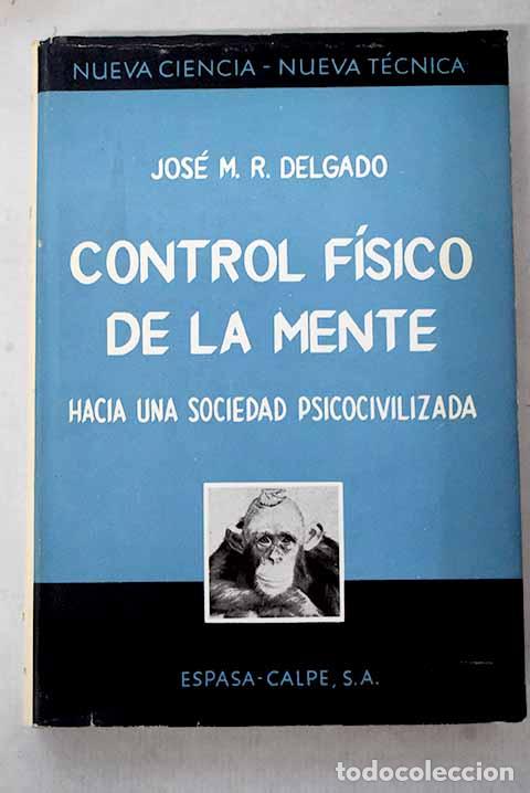 books: Control f&iacute;sico de la mente: hacia una sociedad psicocivilizada.- Delgado, Jos&eacute; M. R.