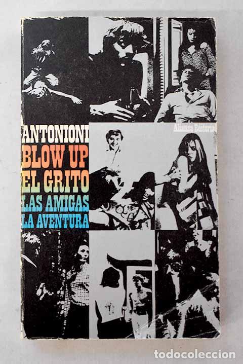 Libros: Blow-up ; Las amigas ; El grito ; La aventura.- Antonioni, Michelangelo