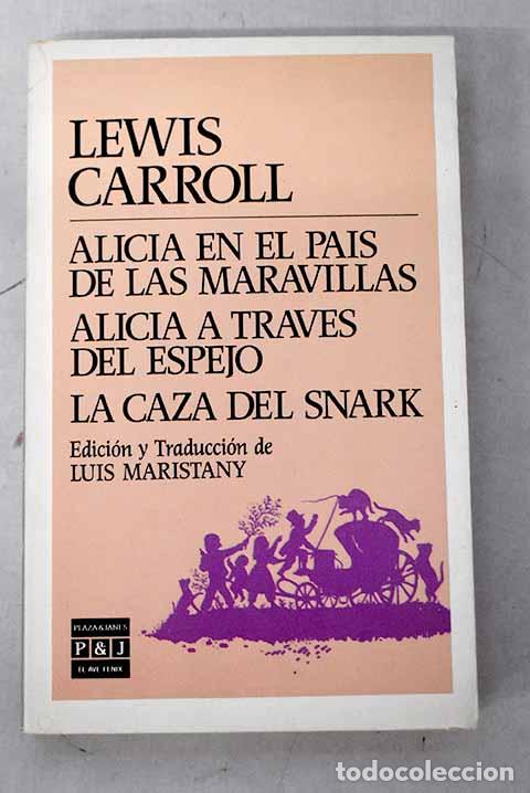 Libros: Alicia en el pa&iacute;s de las maravillas ; Alicia a trav&eacute;s del espejo ; La caza del snark