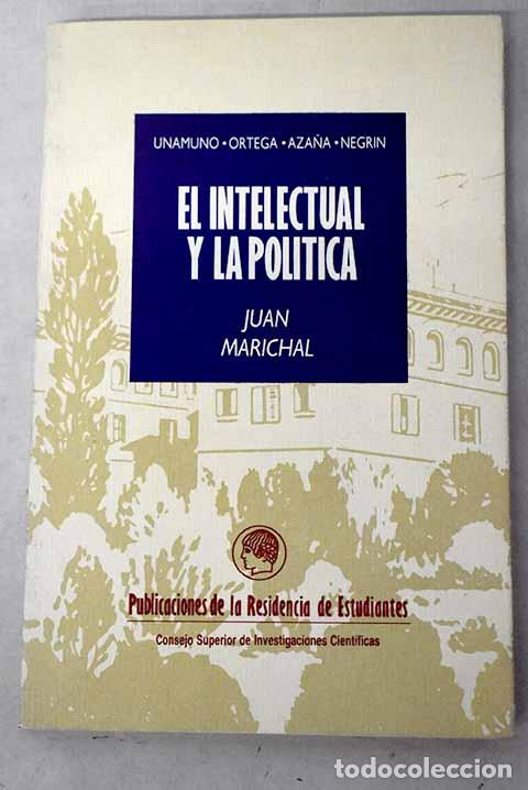 Libros: El intelectual y la pol&iacute;tica en Espa&ntilde;a, (1898-1936): Unamuno, Ortega, Aza&ntilde;a, Negr&iacute;n.- Marichal, Juan