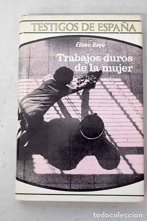 Libros: Trabajos duros de la mujer.- Bayo, Eliseo