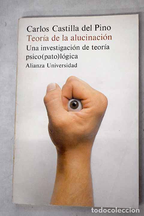 Libros: Teor&iacute;a de la alucinaci&oacute;n: una investigaci&oacute;n de teor&iacute;a psico(pato)l&oacute;gica.- Castilla del Pino, Carlos