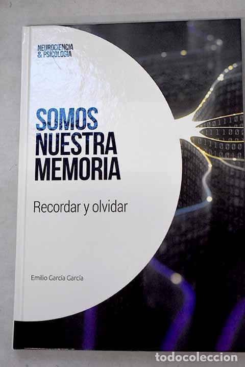Libros: Somos nuestra memoria: recordar y olvidar.- Garc&iacute;a Garc&iacute;a, Emilio