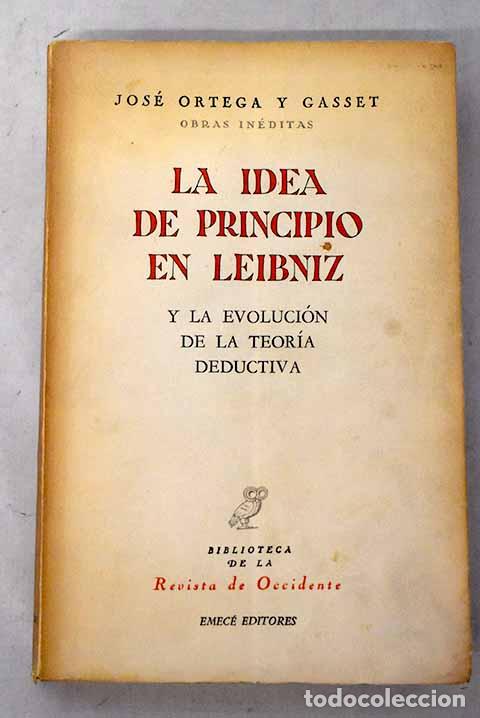Libros: La idea de principio en Leibniz y la evoluci&oacute;n de la teor&iacute;a deductiva.- Ortega y Gasset, Jos&eacute;