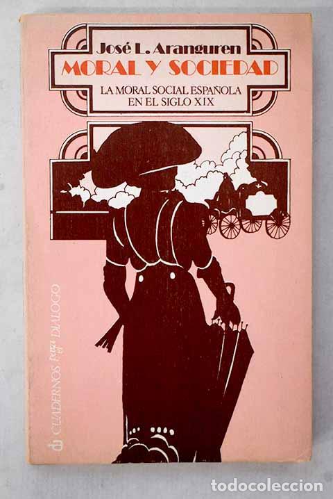 Libros: Moral y sociedad: introducci&oacute;n a la moral social espa&ntilde;ola del siglo XIX.- L&oacute;pez Aranguren, Jos&eacute; Luis