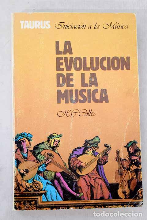 Libros: La evoluci&oacute;n de la m&uacute;sica : historia de la m&uacute;sica hasta 1900.- Colles, Henry Cope