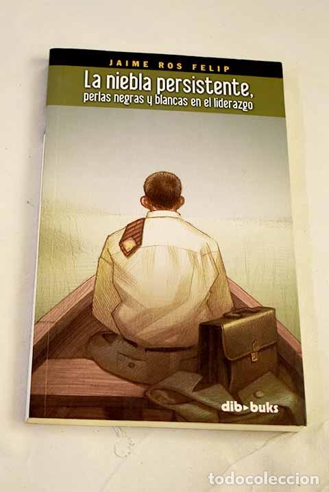 Libros: La niebla persistente, perlas negras y blancas en el liderazgo.- Ros Felip, Jaime