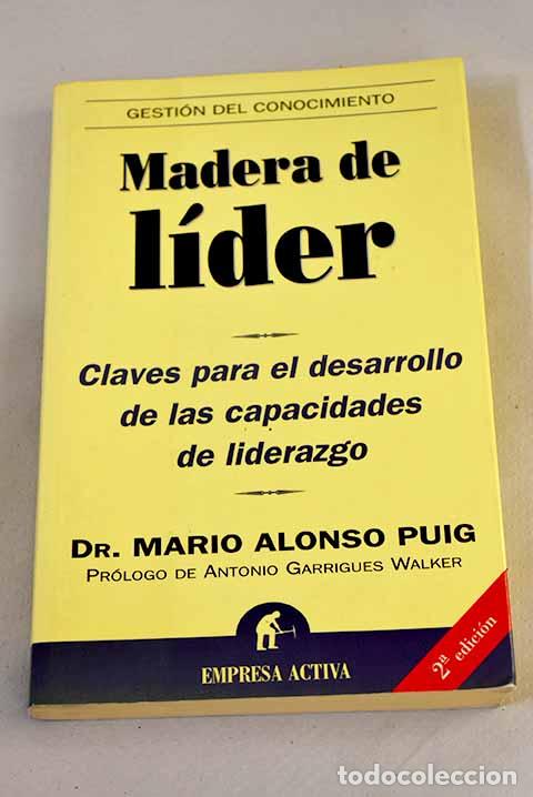 Libros: Madera de l&iacute;der : claves para el desarrollo de las capacidades de liderazgo.- Alonso Puig, Mario