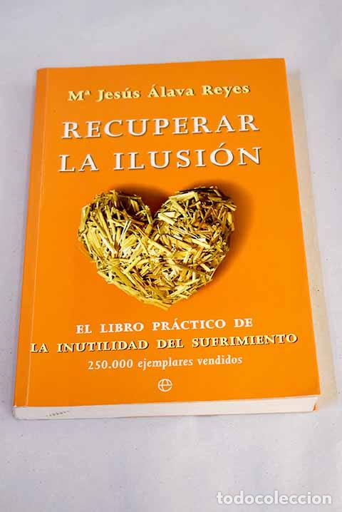 Livros em segunda m&atilde;o: Recuperar la ilusi&oacute;n: el libro pr&aacute;ctico de La inutilidad del sufrimiento