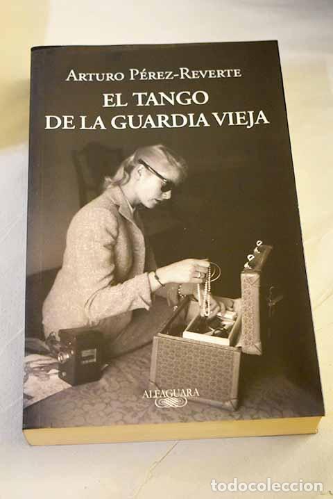 B&uuml;cher: El tango de la guardia vieja.- P&eacute;rez-Reverte, Arturo