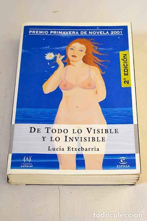 B&uuml;cher: De todo lo visible y lo invisible : una novela sobre el amor y otras mentiras.- Etxebarr&iacute;a, Luc&iacute;a