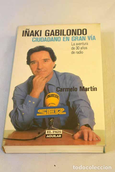 Libros: I&ntilde;aki Gabilondo, ciudadano en Gran V&iacute;a: la aventura de 30 a&ntilde;os de radio.- Mart&iacute;n, Carmelo
