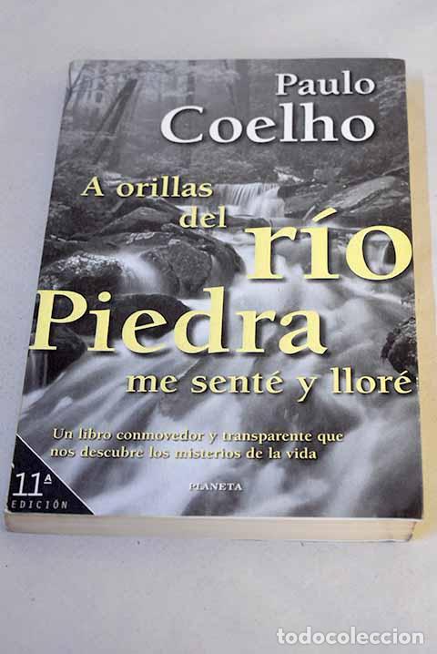 Libros: A orillas del r&iacute;o Piedra me sent&eacute; y llor&eacute;.- Coelho, Paulo