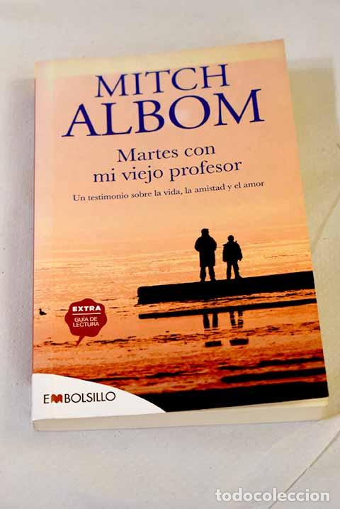 B&uuml;cher: Martes con mi viejo profesor : un testimonio sobre la vida, la amistad y el amor.- Albom, Mitch