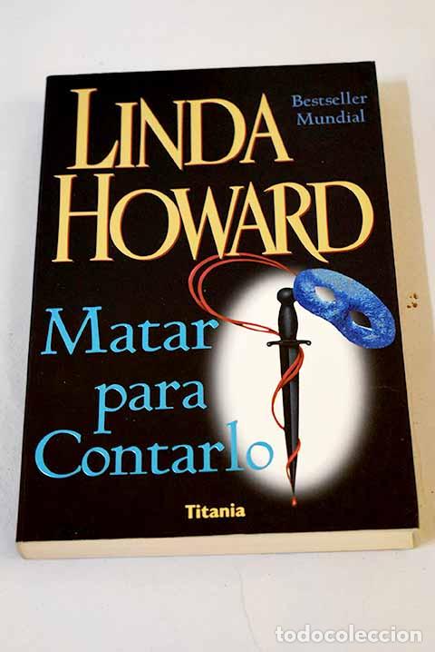 Libros: Matar para contarlo: Howard, Linda.- Howard, Linda