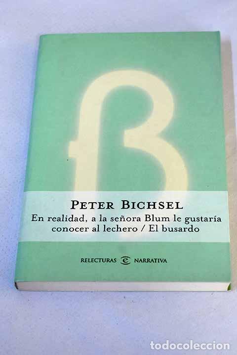 Libros: En realidad, a la se&ntilde;ora Blum le gustar&iacute;a conocer al lechero: El busardo.- Bichsel, Peter
