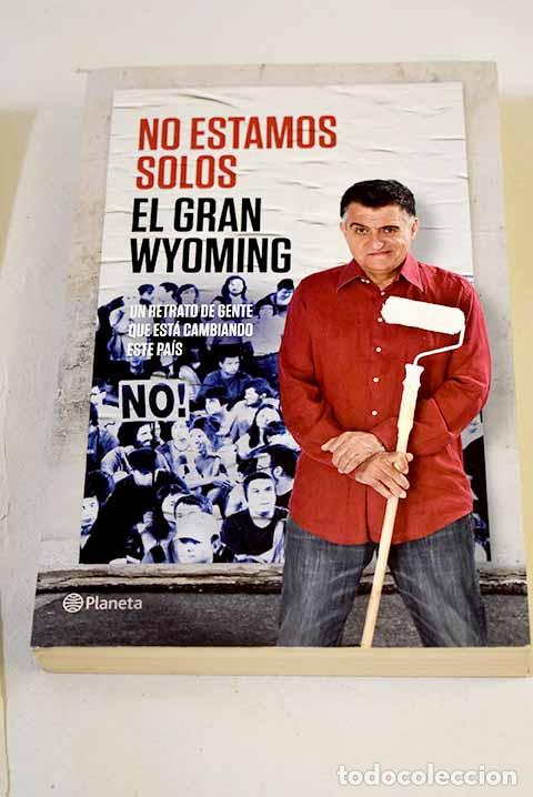 Libros: No estamos solos: un retrato de gente que est&aacute; cambiando el mundo.- El Gran Wyoming