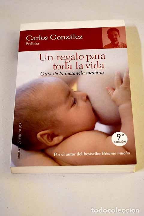 Libros: Un regalo para toda la vida : gu&iacute;a de la lactancia materna.- Gonz&aacute;lez, Carlos