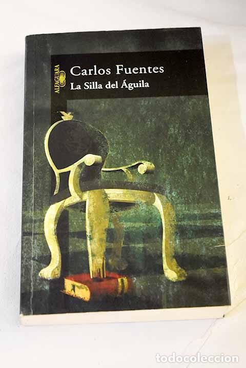 Libros: La silla del &aacute;guila: Fuentes, Carlos.- Fuentes, Carlos