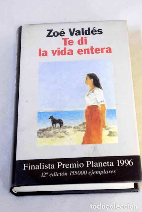 Livres: Te di la vida entera.- Vald&eacute;s, Zo&eacute;