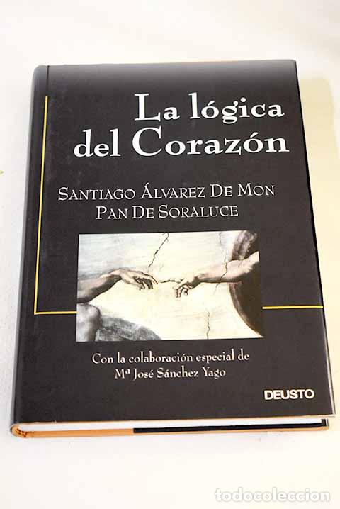 books: La l&oacute;gica del coraz&oacute;n : trabajar, vivir, so&ntilde;ar-- elogio de la pasi&oacute;n.- &Aacute;lvarez de Mon, Santiago