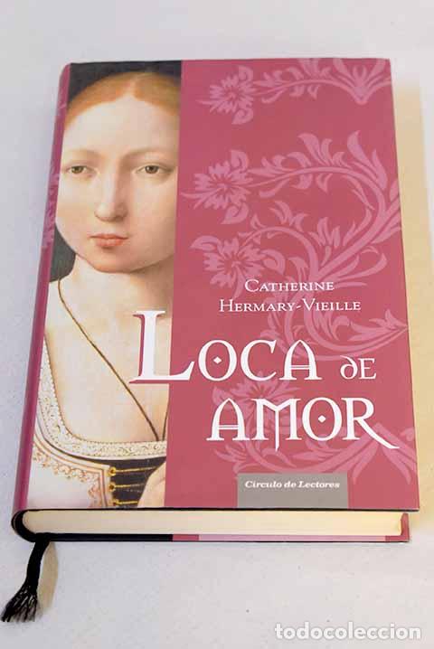 Libros: Loca de amor: Hermary-Vieille, Catherine.- Hermary-Vieille, Catherine