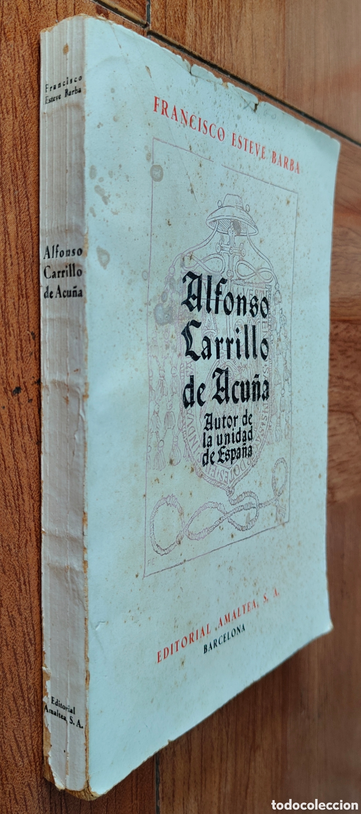 Libros: Alfonso Carrillo de Acu&ntilde;a: Autor de la Unidad de Espa&ntilde;a � Amaltea - Francisco Esteve Barba