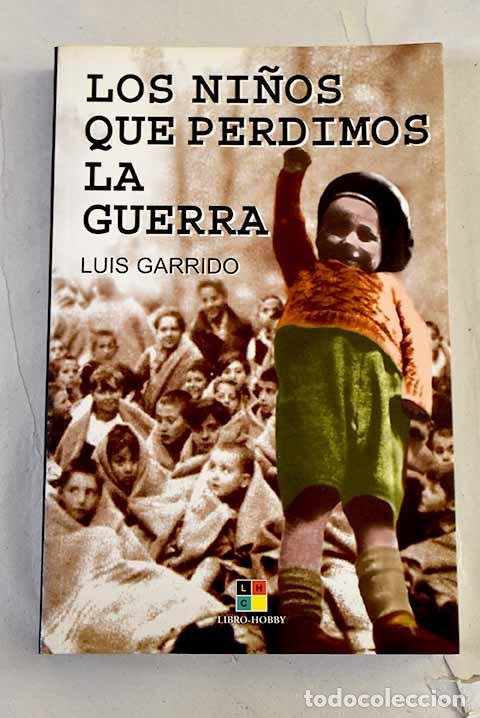 B&uuml;cher: Los ni&ntilde;os que perdimos la guerra.- Garrido, Luis