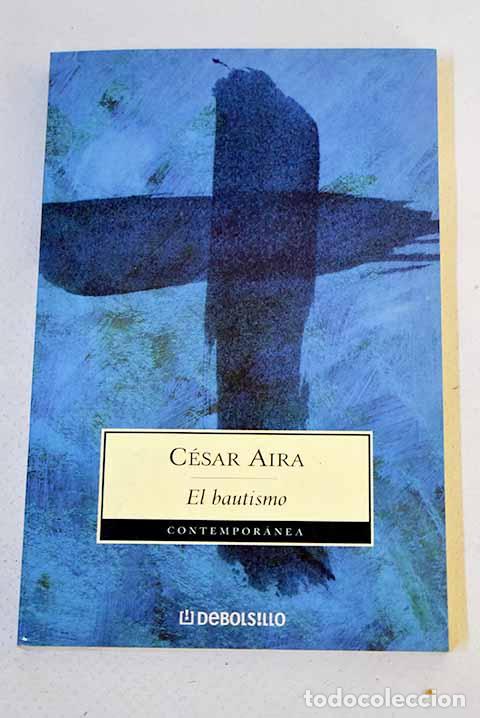 Libros: El bautismo: Aira, C&eacute;sar.- Aira, C&eacute;sar