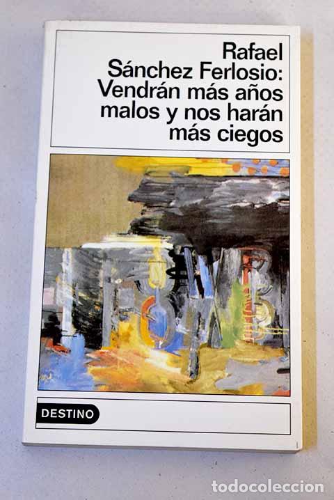 Libros: Vendr&aacute;n m&aacute;s a&ntilde;os malos y nos har&aacute;n m&aacute;s ciegos.- S&aacute;nchez Ferlosio, Rafael