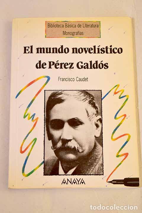 Libros: El mundo novel&iacute;stico de P&eacute;rez Gald&oacute;s.- Caudet, Francisco