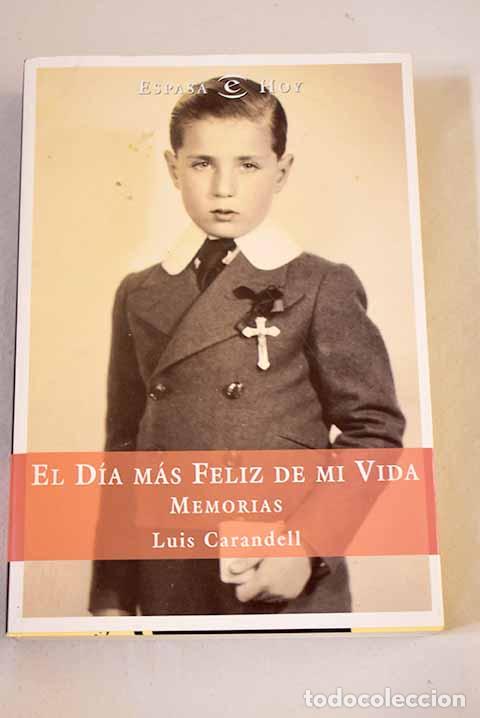 books: El d&iacute;a m&aacute;s feliz de mi vida: memorias.- Carandell, Luis