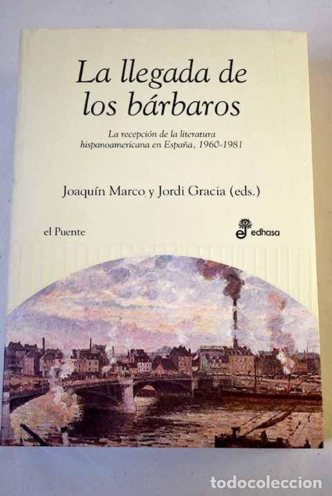 Libros: La llegada de los b&aacute;rbaros : la recepci&oacute;n de la narrativa hispanoamericana en Espa&ntilde;a, 1960-1981
