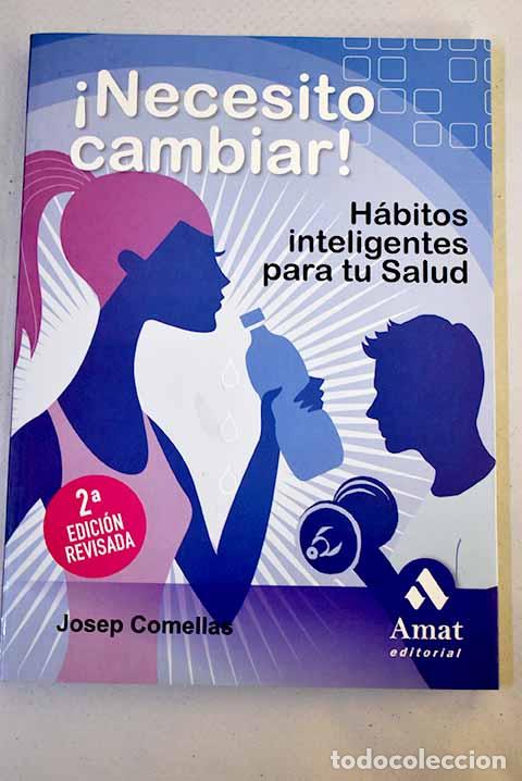 Libros: &iexcl;Necesito cambiar!: h&aacute;bitos inteligentes para tu salud.- Comellas Humet, Josep