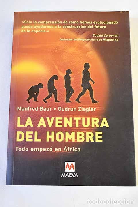 Libros: La aventura del hombre : todo empez&oacute; en &Aacute;frica.- Baur, Manfred