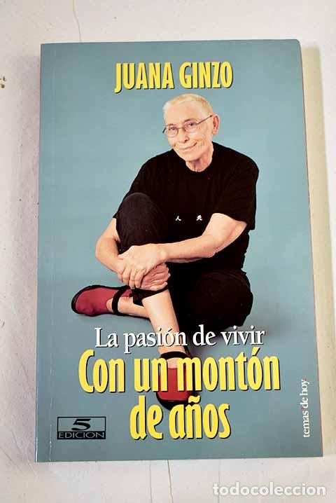 Libros: Con un mont&oacute;n de a&ntilde;os : la pasi&oacute;n de vivir.- Ginzo, Juana