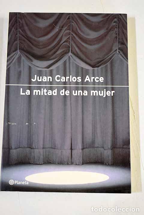 Libros: La mitad de una mujer.- Arce, Juan Carlos