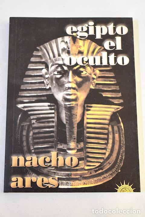 Libros: Egipto el oculto: enigmas resueltos y pendientes del mundo fara&oacute;nico.- Ares, Nacho