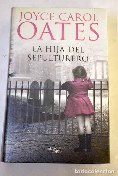 Libros: La hija del sepulturero.- Oates, Joyce Carol